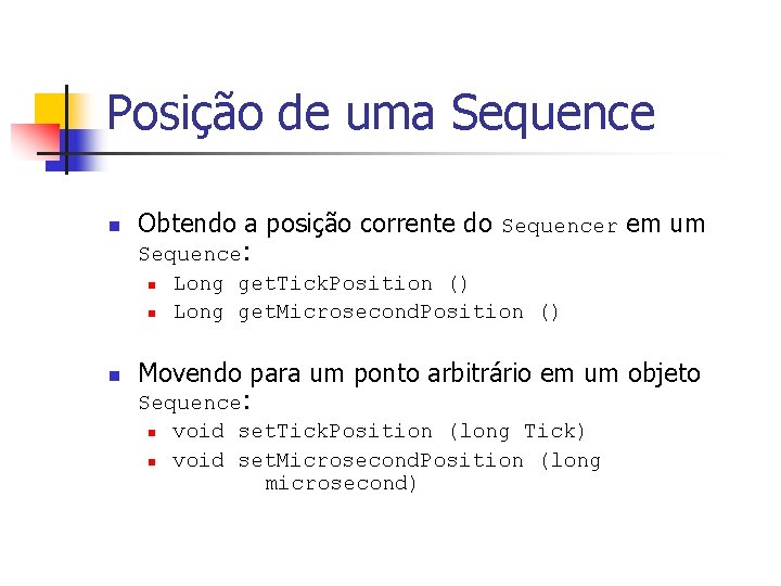 Posição de uma Sequence n Obtendo a posição corrente do Sequencer em um Sequence: