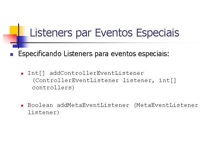 Listeners par Eventos Especiais n Especificando Listeners para eventos especiais: n n Int[] add.