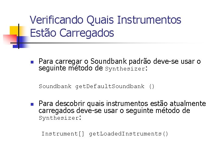 Verificando Quais Instrumentos Estão Carregados n Para carregar o Soundbank padrão deve-se usar o