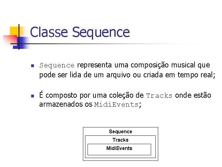 Classe Sequence n n Sequence representa uma composição musical que pode ser lida de