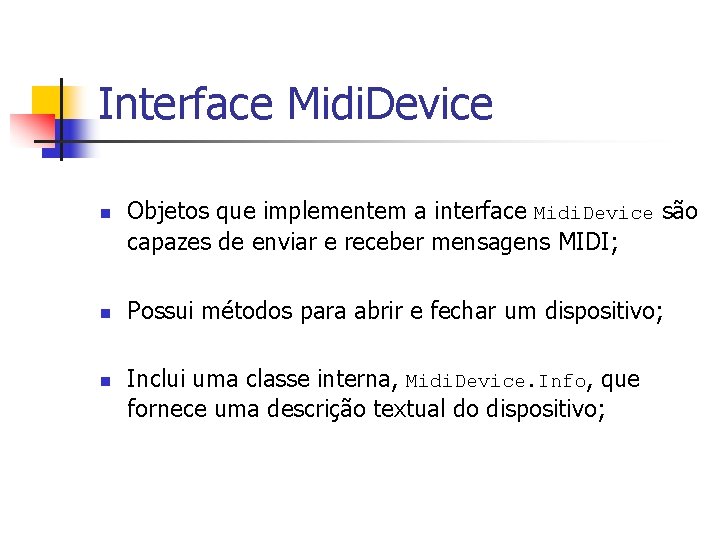 Interface Midi. Device n n n Objetos que implementem a interface Midi. Device são