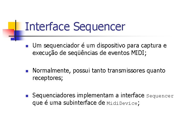Interface Sequencer n n n Um sequenciador é um dispositivo para captura e execução