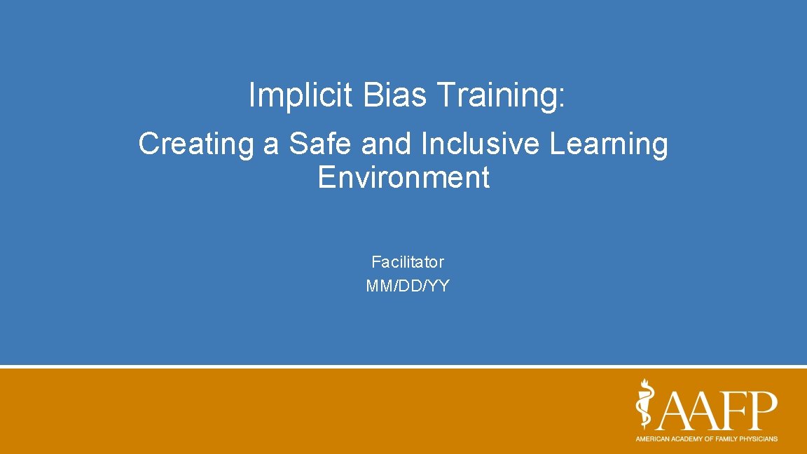 Implicit Bias Training: Creating a Safe and Inclusive Learning Environment Facilitator MM/DD/YY 