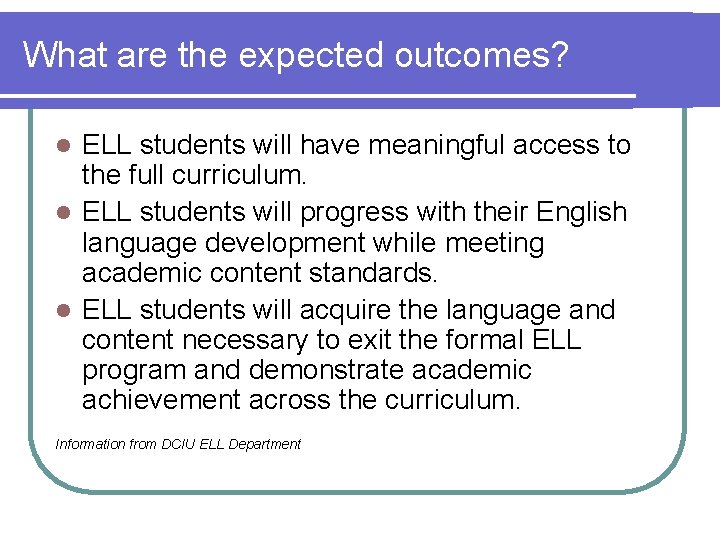 What are the expected outcomes? ELL students will have meaningful access to the full