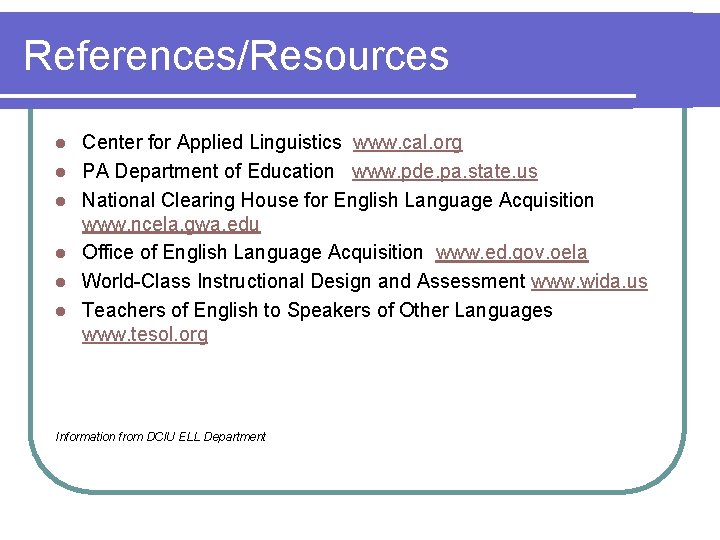 References/Resources l l l Center for Applied Linguistics www. cal. org PA Department of