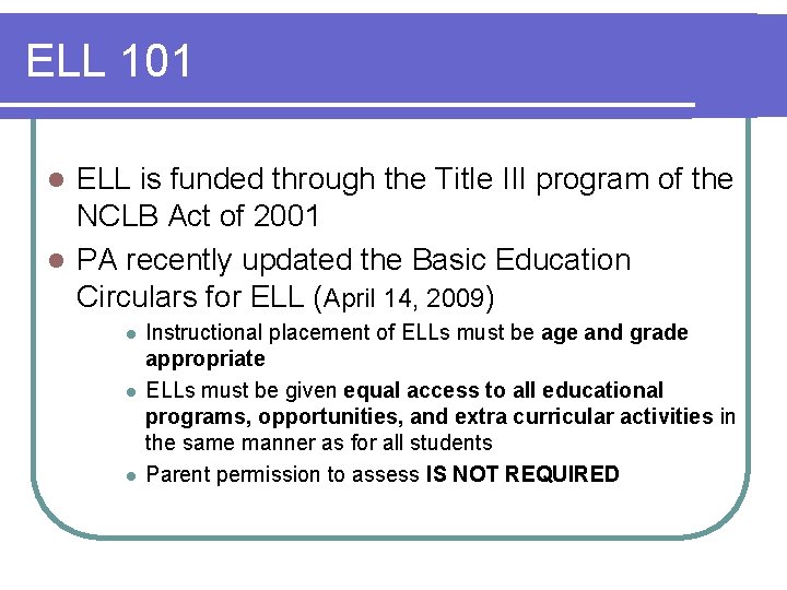 ELL 101 ELL is funded through the Title III program of the NCLB Act