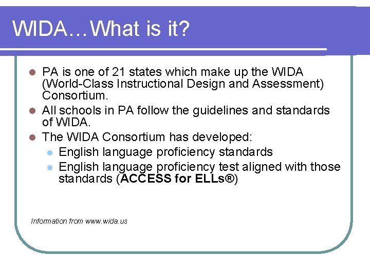 WIDA…What is it? PA is one of 21 states which make up the WIDA