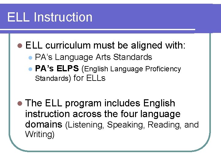 ELL Instruction l ELL curriculum must be aligned with: PA’s Language Arts Standards l