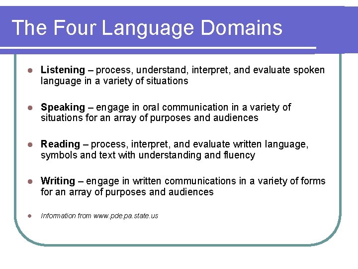 The Four Language Domains l Listening – process, understand, interpret, and evaluate spoken language