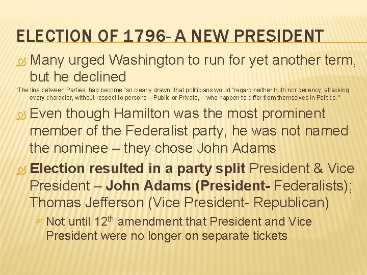 ELECTION OF 1796 - A NEW PRESIDENT Many urged Washington to run for yet ELECTION OF 1796 - A NEW PRESIDENT Many urged Washington to run for yet