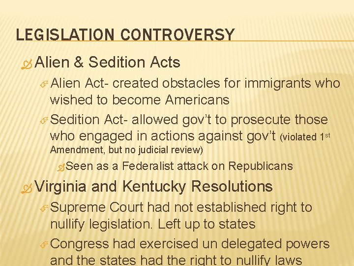 LEGISLATION CONTROVERSY Alien & Sedition Acts Alien Act- created obstacles for immigrants who wished LEGISLATION CONTROVERSY Alien & Sedition Acts Alien Act- created obstacles for immigrants who wished