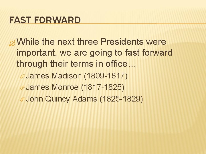 FAST FORWARD While the next three Presidents were important, we are going to fast FAST FORWARD While the next three Presidents were important, we are going to fast