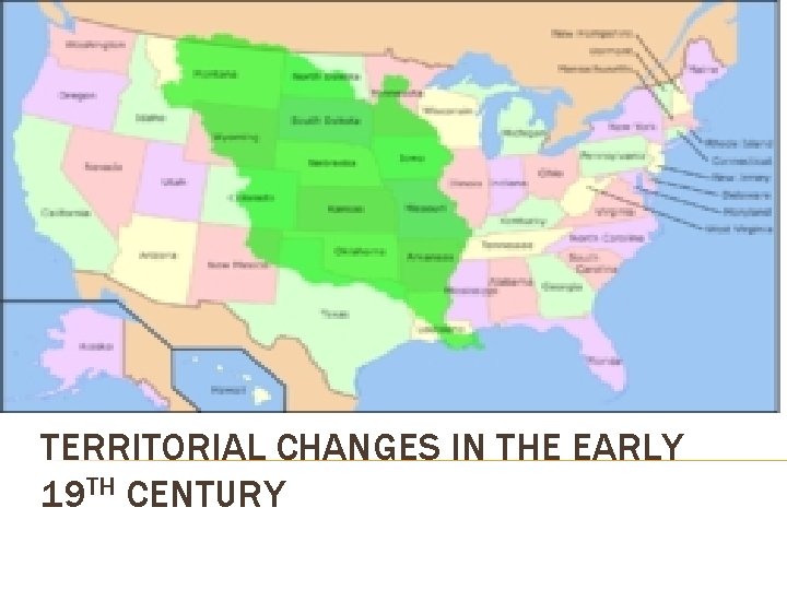 TERRITORIAL CHANGES IN THE EARLY 19 TH CENTURY TERRITORIAL CHANGES IN THE EARLY 19 TH CENTURY