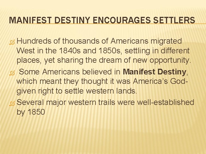 MANIFEST DESTINY ENCOURAGES SETTLERS Hundreds of thousands of Americans migrated West in the 1840 MANIFEST DESTINY ENCOURAGES SETTLERS Hundreds of thousands of Americans migrated West in the 1840