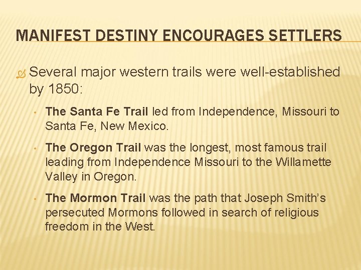 MANIFEST DESTINY ENCOURAGES SETTLERS Several major western trails were well-established by 1850: • The MANIFEST DESTINY ENCOURAGES SETTLERS Several major western trails were well-established by 1850: • The