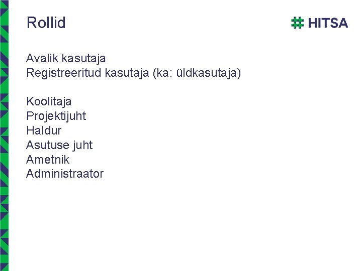 Rollid Avalik kasutaja Registreeritud kasutaja (ka: üldkasutaja) Koolitaja Projektijuht Haldur Asutuse juht Ametnik Administraator Rollid Avalik kasutaja Registreeritud kasutaja (ka: üldkasutaja) Koolitaja Projektijuht Haldur Asutuse juht Ametnik Administraator