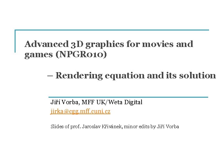 Advanced 3 D graphics for movies and games (NPGR 010) – Rendering equation and