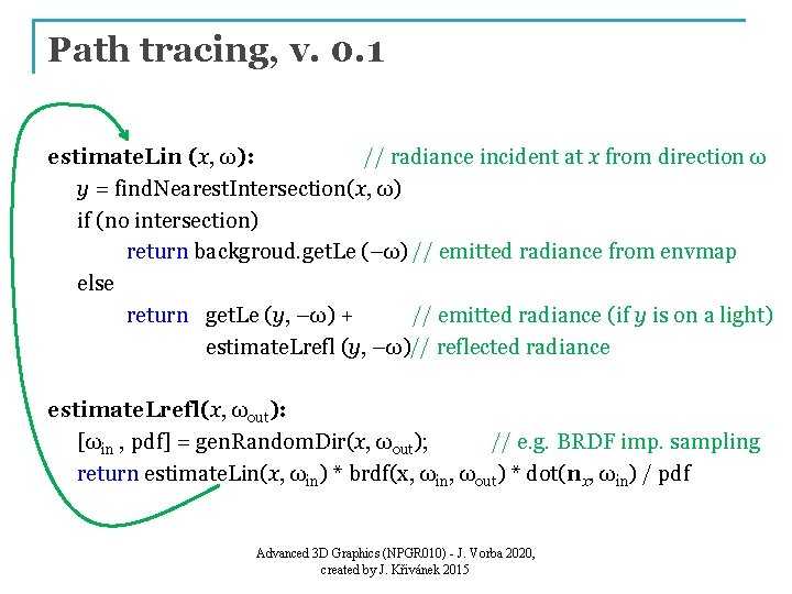 Path tracing, v. 0. 1 estimate. Lin (x, ω): // radiance incident at x