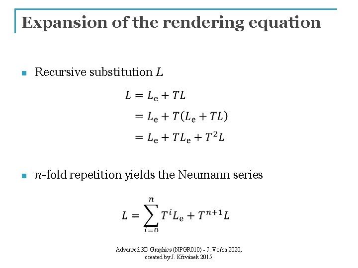 Expansion of the rendering equation n Recursive substitution L n n-fold repetition yields the
