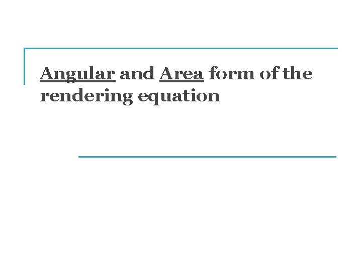 Angular and Area form of the rendering equation 