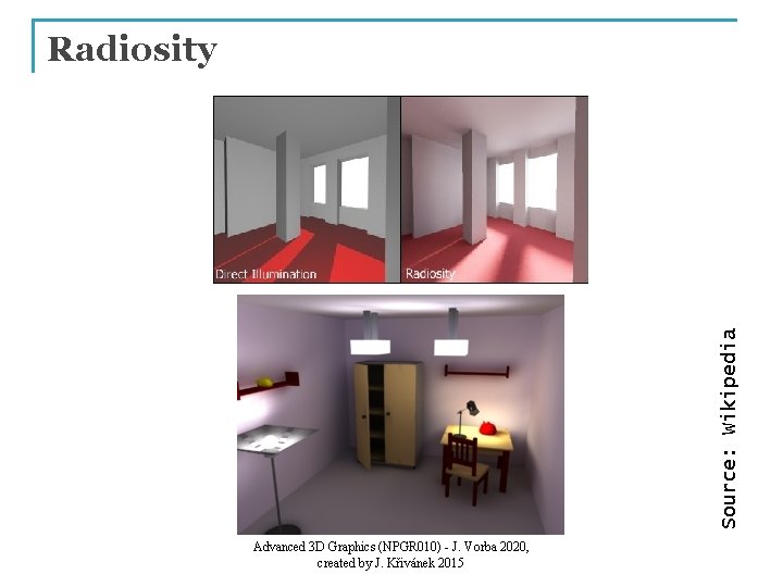 Source: Wikipedia Radiosity Advanced 3 D Graphics (NPGR 010) - J. Vorba 2020, created