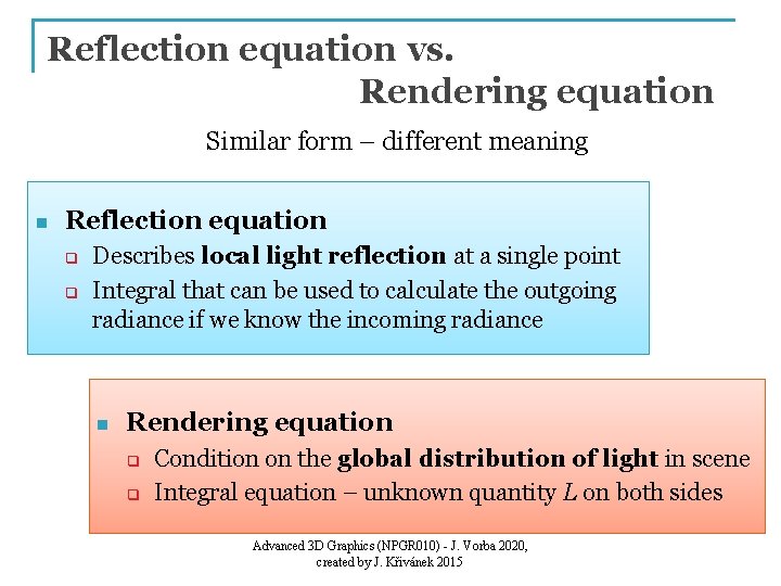 Reflection equation vs. Rendering equation Similar form – different meaning n Reflection equation q