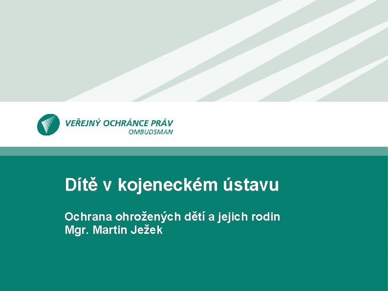 Dítě v kojeneckém ústavu Ochrana ohrožených dětí a jejich rodin Mgr. Martin Ježek 