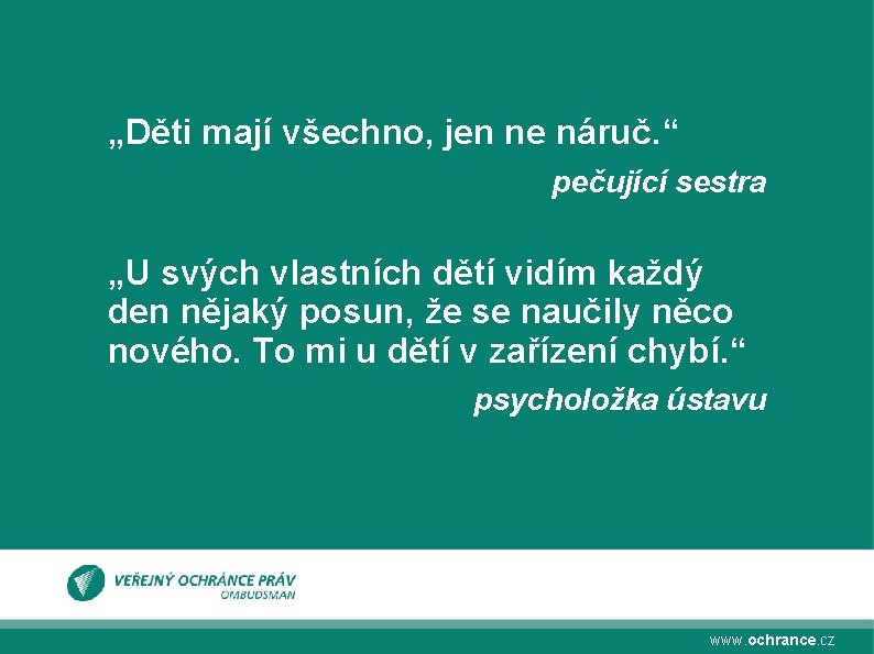 „Děti mají všechno, jen ne náruč. “ pečující sestra „U svých vlastních dětí vidím