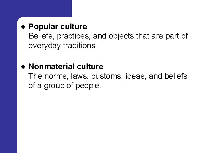 l Popular culture Beliefs, practices, and objects that are part of everyday traditions. l