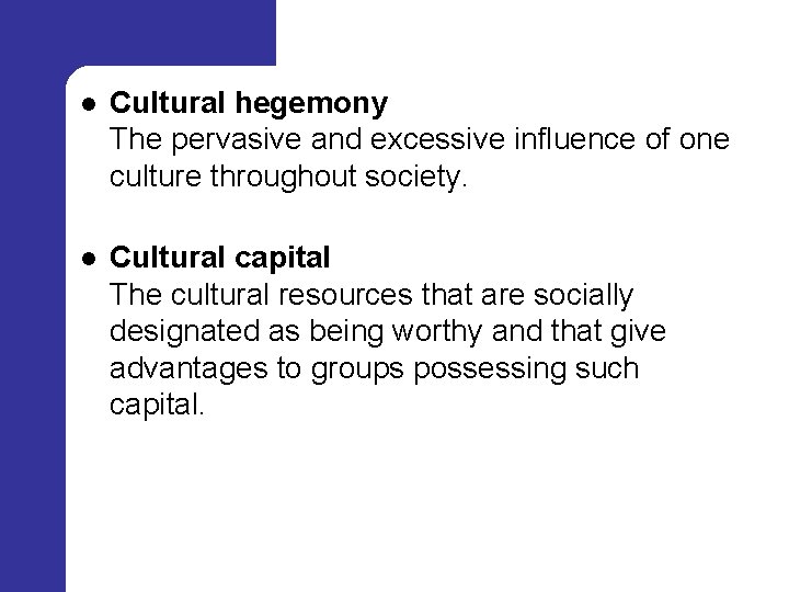 l Cultural hegemony The pervasive and excessive influence of one culture throughout society. l
