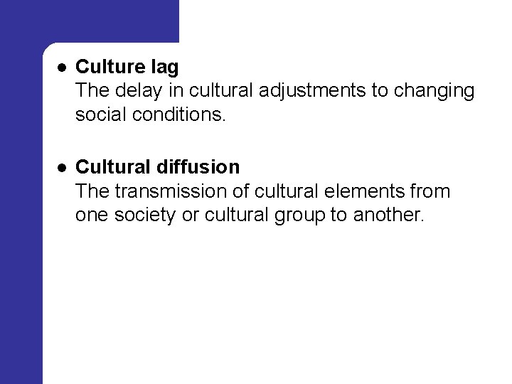 l Culture lag The delay in cultural adjustments to changing social conditions. l Cultural