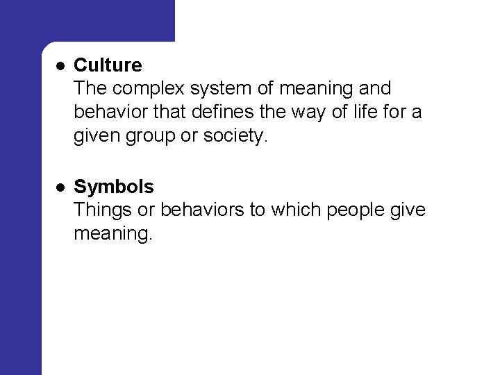  l Culture The complex system of meaning and behavior that defines the way