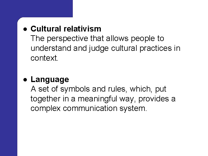  l Cultural relativism The perspective that allows people to understand judge cultural practices