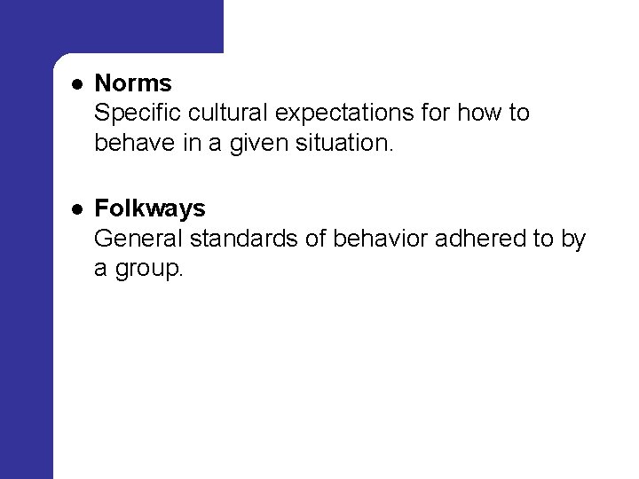 l Norms Specific cultural expectations for how to behave in a given situation. l