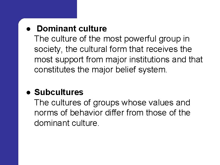  l Dominant culture The culture of the most powerful group in society, the