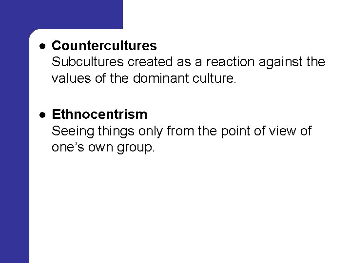 l Countercultures Subcultures created as a reaction against the values of the dominant culture.