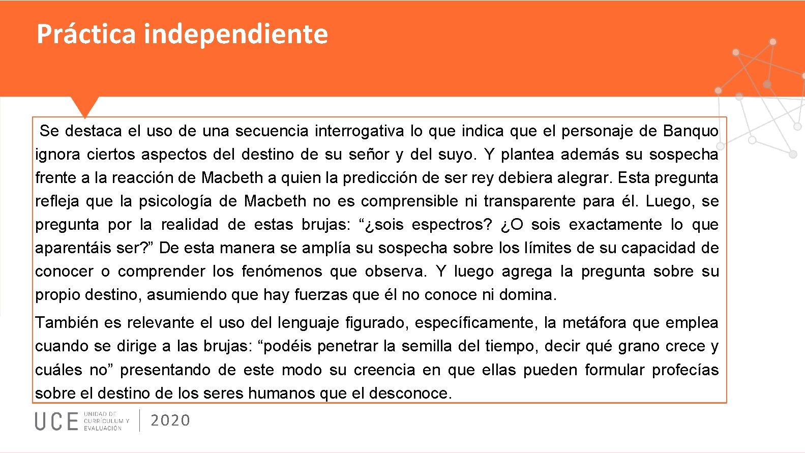 Práctica independiente Se destaca el uso de una secuencia interrogativa lo que indica que