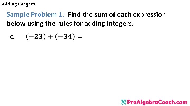 Adding Integers Sample Problem 1: Find the sum of each expression below using the