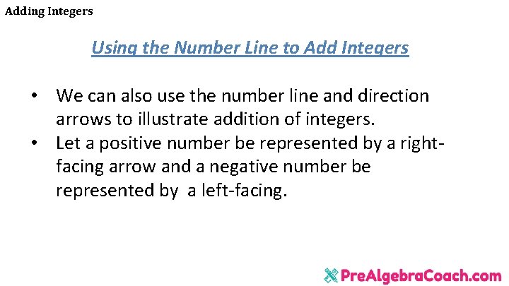 Adding Integers Using the Number Line to Add Integers • We can also use