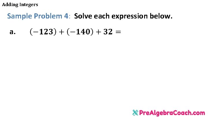 Adding Integers Sample Problem 4: Solve each expression below. a. 