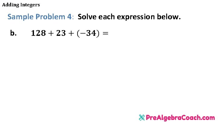 Adding Integers Sample Problem 4: Solve each expression below. b. 