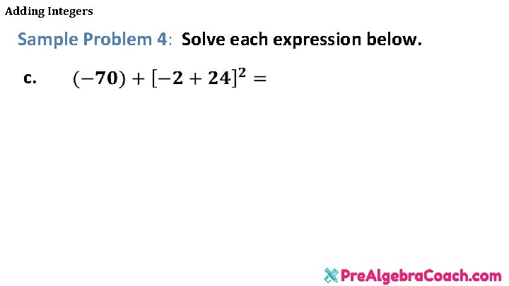Adding Integers Sample Problem 4: Solve each expression below. c. 