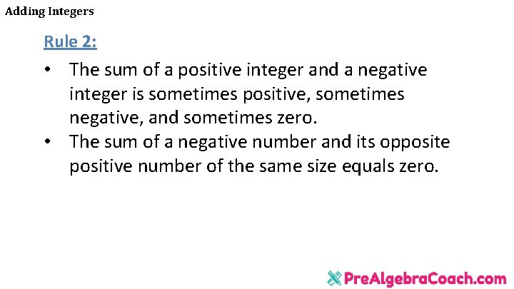 Adding Integers Rule 2: • The sum of a positive integer and a negative