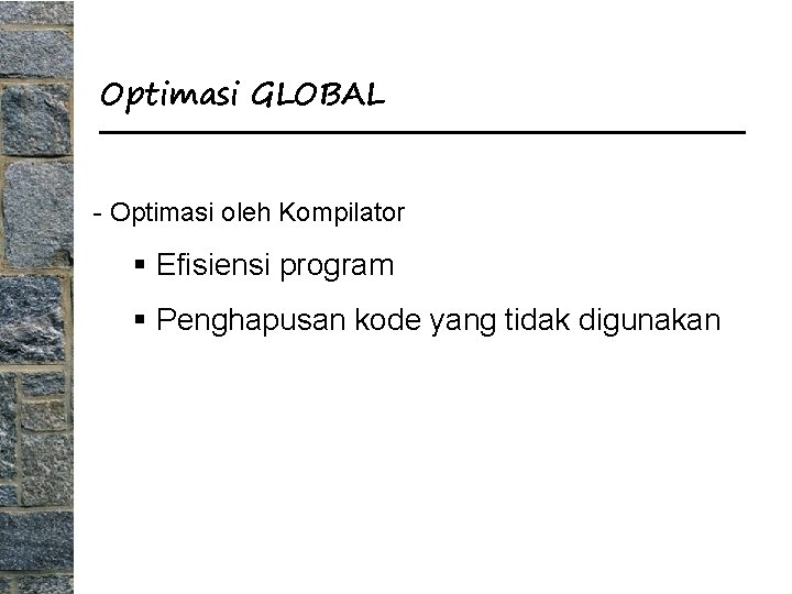Optimasi GLOBAL - Optimasi oleh Kompilator § Efisiensi program § Penghapusan kode yang tidak