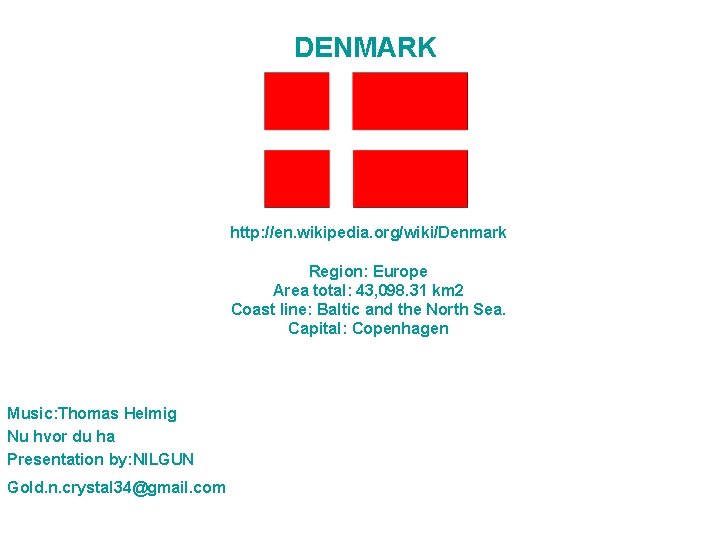 DENMARK http: //en. wikipedia. org/wiki/Denmark Region: Europe Area total: 43, 098. 31 km 2