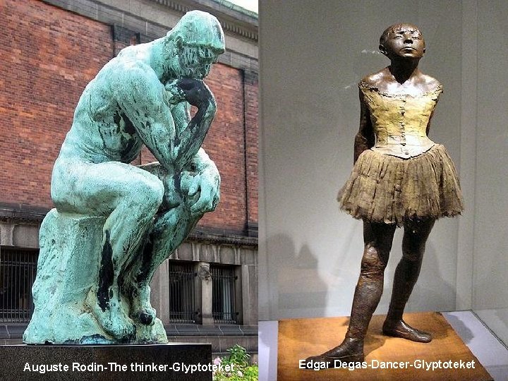 Auguste Rodin-The thinker-Glyptoteket Edgar Degas-Dancer-Glyptoteket 