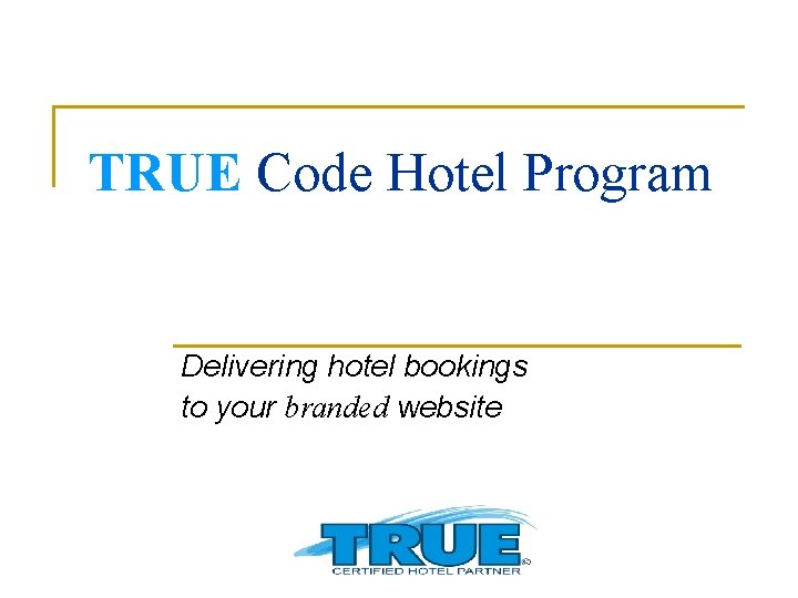 TRUE Code Hotel Program Delivering hotel bookings to your branded website 