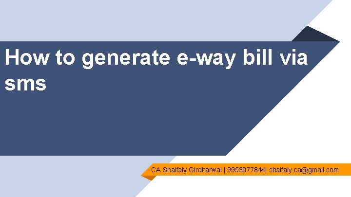 How to generate e-way bill via sms CA Shaifaly Girdharwal | 9953077844| shaifaly. ca@gmail.