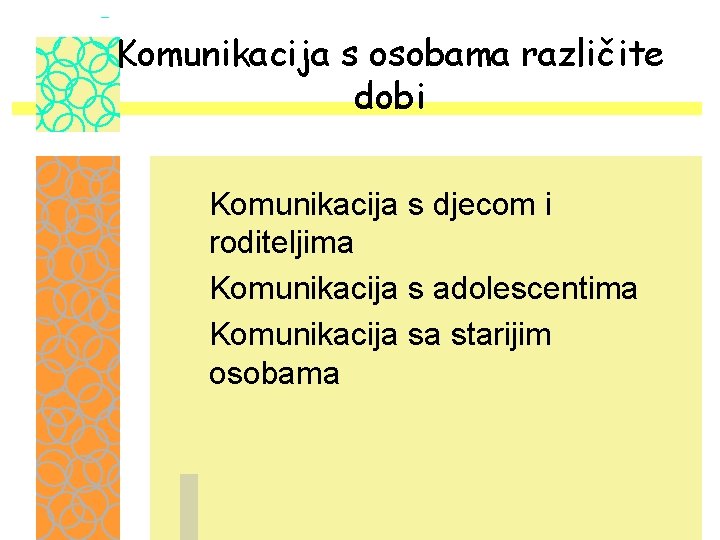 Komunikacija s osobama različite dobi Komunikacija s djecom i roditeljima Komunikacija s adolescentima Komunikacija