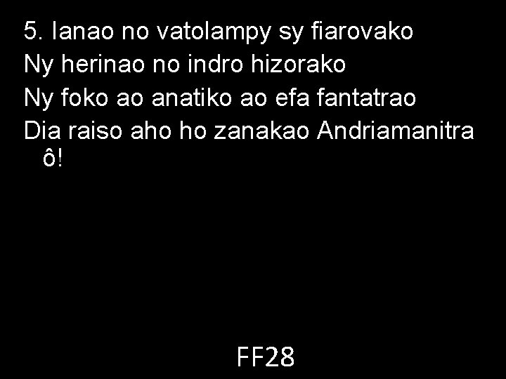 5. Ianao no vatolampy sy fiarovako Ny herinao no indro hizorako Ny foko ao